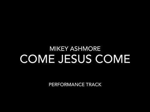Come Jesus Come (performance track)