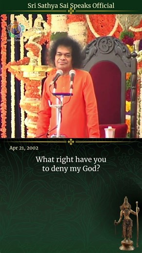 Who are you to deny my God? | Sri Sathya Sai Speaks | Apr 21, 2002