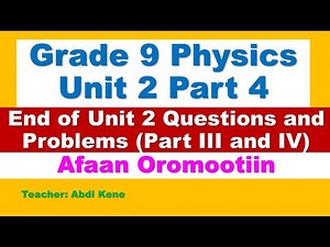 Grade 9 Physics Unit 2 Part 4 End of Unit 2 Question Part III and IV |Afaan Oromoon|