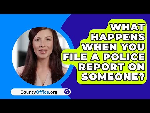 What Happens When You File A Police Report On Someone? - CountyOffice.org