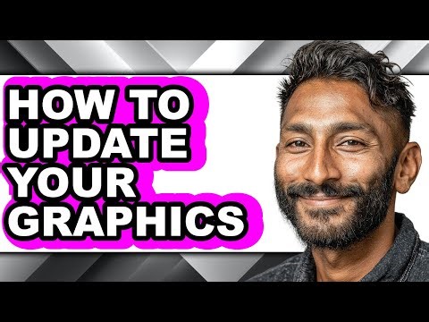How to Update Your Graphics - Step by Step