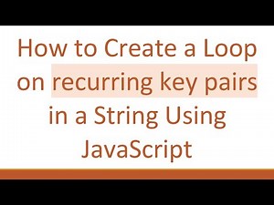 How to Create a Loop on recurring key pairs in a String Using JavaScript