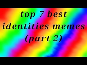 Top 7 best identities memes(part 2)