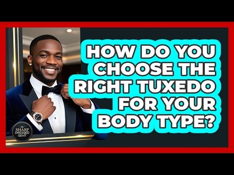 How Do You Choose The Right Tuxedo For Your Body Type? - The Sharp Dressed Gent