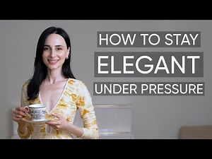 How To Stay Elegant Under Pressure: Grace in Difficult Situations