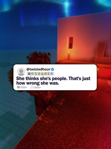 She thinks she's people. That's just how wrong she was.#minecraftparkour #horrortok #horrorstory #paranormal #twistedhour #nosleep #scary