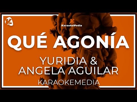 Yuridia & Angela Aguilar - Que Agonia LETRA (INSTRUMENTAL KARAOKE)