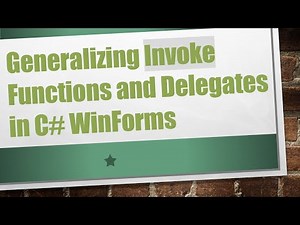 Generalizing Invoke Functions and Delegates in C# WinForms