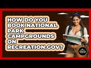 How Do You Book National Park Campgrounds On Recreation.gov? - Exploring Campgrounds