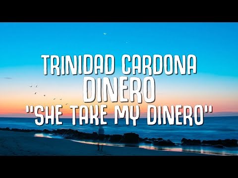 Trinidad Cardona - Dinero (Lyrics) "she take my dinero"