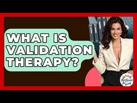 What Is Validation Therapy? - Get Retirement Help