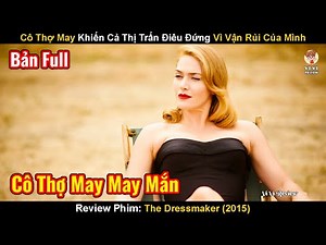 Cô Thợ May Khiến Cả Thị Trấn Điêu Đứng Vì Vận Rủi Của Mình | Review Phim: Cô Thợ May| The Dressmaker