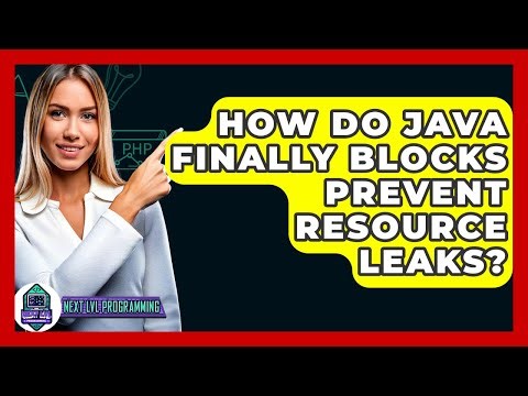 How Do Java Finally Blocks Prevent Resource Leaks? - Next LVL Programming