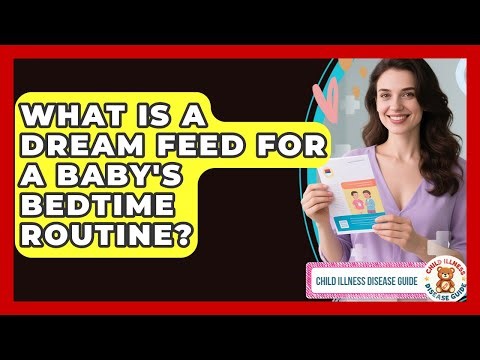 What Is A Dream Feed For A Baby's Bedtime Routine? - Child Illness Disease Guide