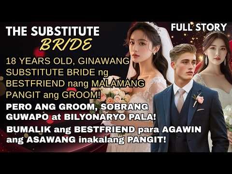 DALAGA, GINAWANG SUBSTITUTE BRIDE ng BESTFRIEND pero BUMALIK ang BESTFRIEND para AGAWIN ang ASAWA!