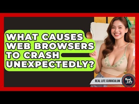 What Causes Web Browsers To Crash Unexpectedly? - Real Life Curriculum