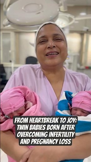 From Heartbreak to Joy: Twin Babies Born After Overcoming Infertility and Pregnancy Loss