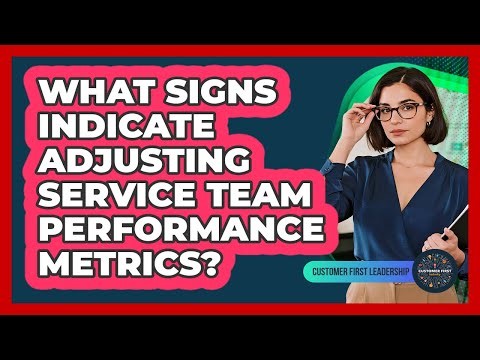 What signs indicate adjusting service team performance metrics?