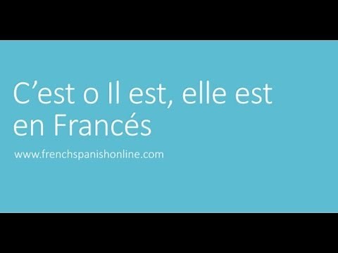 C'est, il est, elle est en Francés
