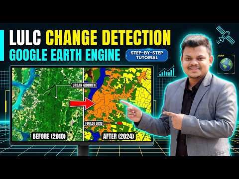 Land Use & Land Cover Change Detection in Google Earth Engine | Step-by-Step Tutorial
