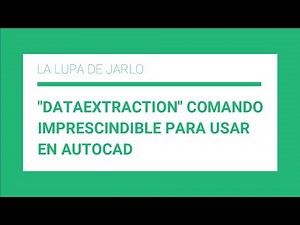 "DATAEXTRACTION" - Comando Imprescindible para usar en AutoCAD