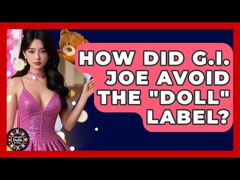 How Did G.I. Joe Avoid The "doll" Label? - Collectible Dolls and Toys