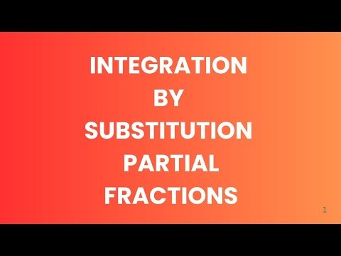INTEGRATION by SUBSTITUTION/PARTIAL FRACTIONS
