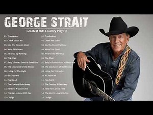 George Strait Greatest Hits Full Album - Best Songs Of George Strait