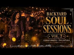Backyard Soul Sessions Vol. 2 | Cookout Grooves, Southern Soul & Two-Step Heat