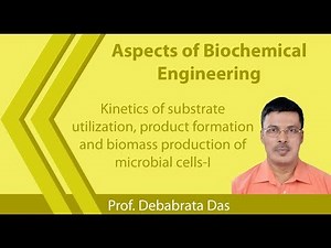 Lecture 31: Kinetics of substrate utilization, product formation and biomass production of microbial