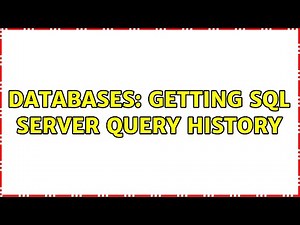 Databases: Getting SQL Server query history (2 Solutions!!)
