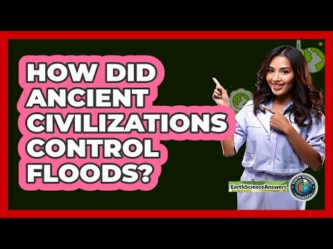How Did Ancient Civilizations Control Floods? - Earth Science Answers