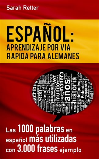 Amazon.com: ESPAÑOL: APRENDIZAJE POR VIA RAPIDA PARA ALEMANES: Las 1000 palabras en español más utilizadas con 3.000 frases ejemplo. (ESPAÑOL PARA ALEMANES nº 2) (Spanish Edition) eBook : Retter, Sarah: Tienda Kindle