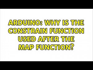 Arduino: Why is the constrain function used after the map function? (2 Solutions!!)