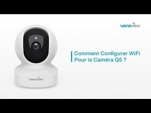 Comment Configurer WiFi Pour la Wansview Caméra Q5 ?