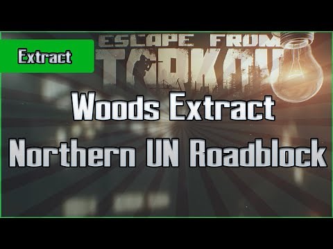 Northern UN Roadblock - Woods Extract - Exfil Escape from Tarkov Questing Guide EFT