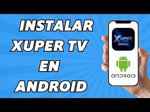 Como Instalar Xuper tv en Android
