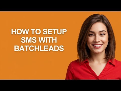 How to Setup Sms with Batchleads - AshleyHowTo