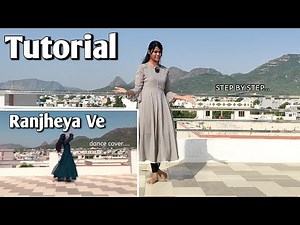 Ranjheya Ve Dance Full Tutorial | Step by Step dance tutorial | Ranjheya Ve Classical dance | Dance