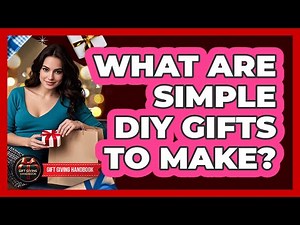 What Are Simple DIY Gifts to Make?