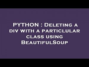 PYTHON : Deleting a div with a particlular class using BeautifulSoup