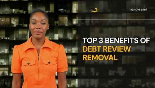 Top 3 Benefits of Debt Review Removal