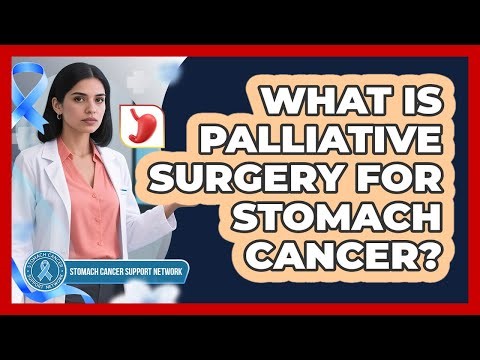 What Is Palliative Surgery For Stomach Cancer? - Stomach Cancer Support Network