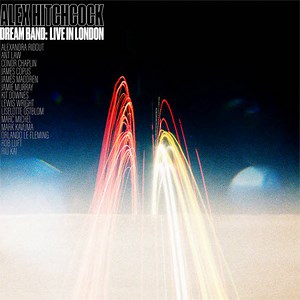 Alex Hitchcock - Dream Band: Live In London
