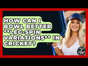 How Can I Bowl Better **leg-spin Variations** In Cricket? - Go-To Cricket Guide