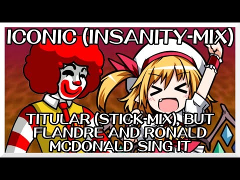 Iconic (Insanity-Mix) - Titular (Stick-Mix) [Touhou V. Mix]/ but Flandre and Ronald McDonald sing it