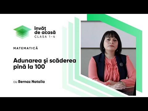 Matematică; Clasa 1 - Adunarea şi scăderea pînă la 100
