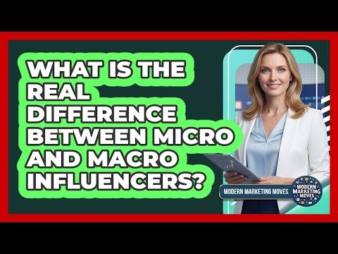 What Is The Real Difference Between Micro And Macro Influencers? - Modern Marketing Moves