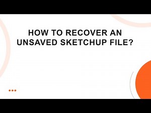 How to Recover an Unsaved SketchUp File?
