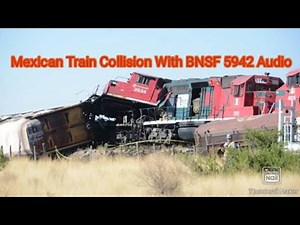 Mexican Head-On Train Collision With BNSF 5942 Audio